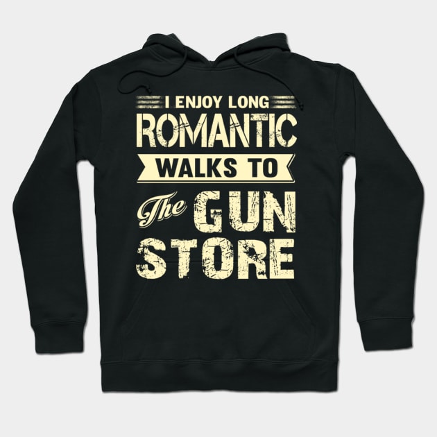 I ENJOY LONG ROMANTIC WALKS TO THE GUN STORE Hoodie by fioruna25